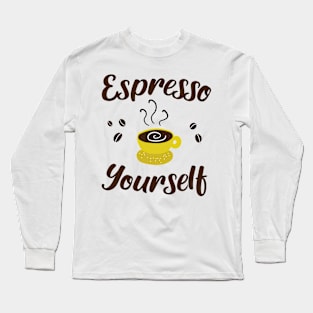 Espresso Yourself Long Sleeve T-Shirt